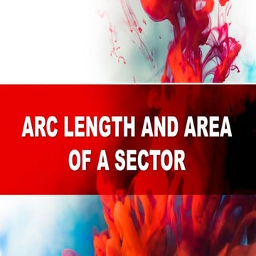 Arc Length, Area of A sector and solving Problems in Real Life Situation