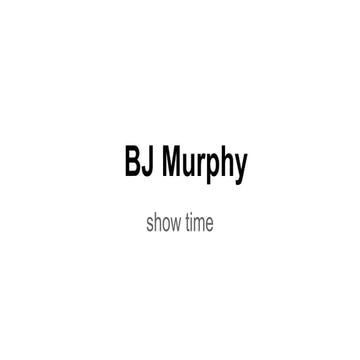 BJ Murphy show | PPTX