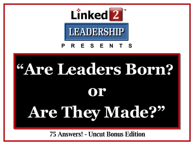 Are Leaders Born? Or Are They Made? -  Linked 2 Leadership