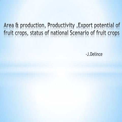 Area & production, productivity,export potential,and national scenario of fru...