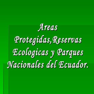 Areas protegidas, reservas ecologic...