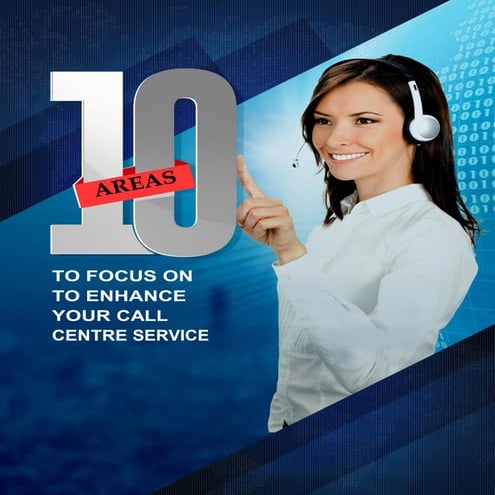 10 areas to focus on to enhance your call center service