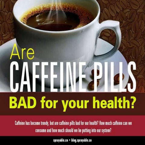 Are Caffeine Pills Bad For Your Health?