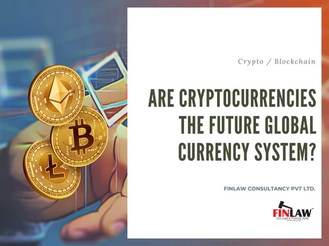 Are Cryptocurrencies the Future Global Currency System?