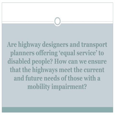 Are highway designers and transport planners offering 'equal service' to disa...