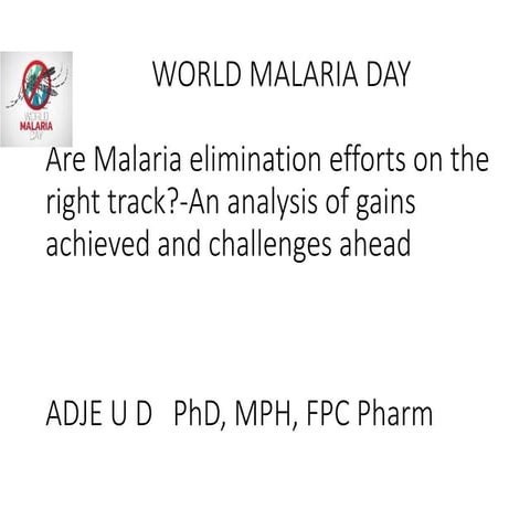 Are malaria elimination efforts on the right tracks ADJE U D PhD, MPH, FPC Pharm