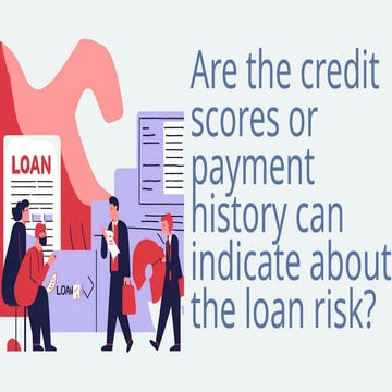 are the credit scores or payment history can indicate about the loan ...