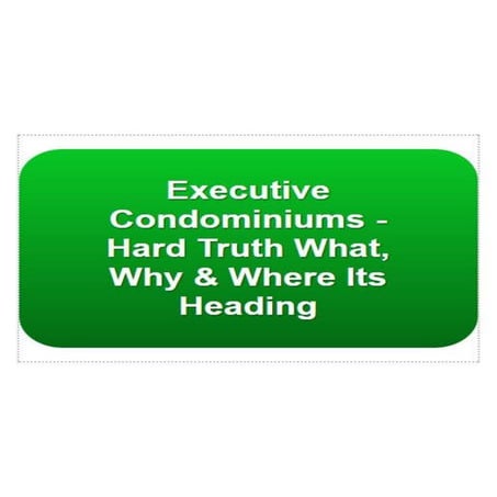 Executive Condo Hard Truth What Why & Where Its Heading