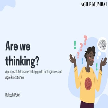 Agile Mumbai 27-28th Sep 2024 | Are we thinking? A purposeful decision-making...