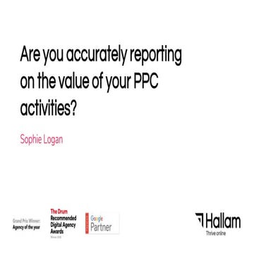 Sophie Logan - Are you accurately reporting on the value of your ppc activiti...