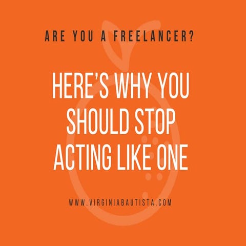 Are You a Freelancer? Here's Why You Should Stop Acting Like One