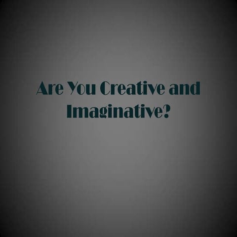 Are you creative and imaginative