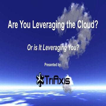 Are You Leveraging the Cloud? Or is it Leveraging You?