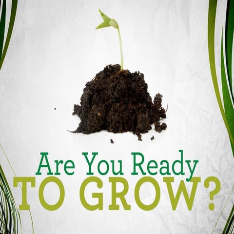 Are you ready to grow?