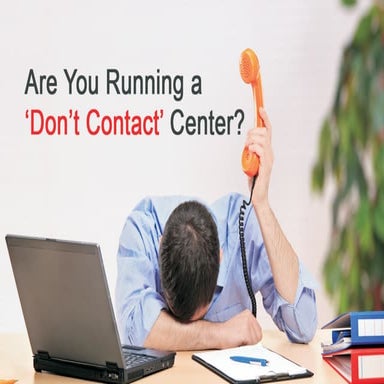 Are You Running a 'Don't Contact' Center? [Slideshow]