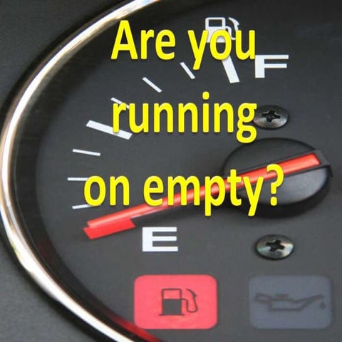 Are you running on empty.