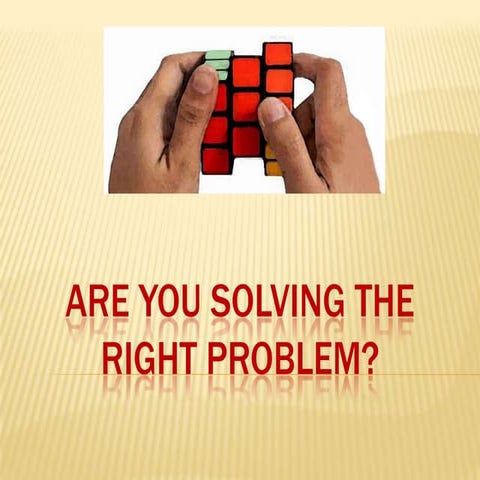 Are you solving the right problem | PPT