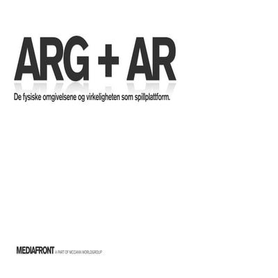 ARG + AR = De fysiske omgivelsene og virkeligheten som spillplattform. 