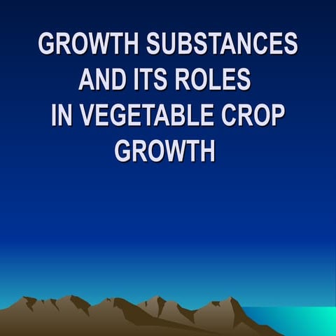 GROWTH SUBSTANCES AND ITS ROLES IN VEGETABLE CROP GROWTH