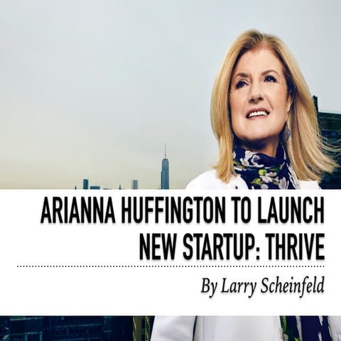 Larry Scheinfeld: Arianna Huffington To Launch New Startup Thrive | PDF