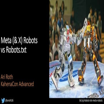 Meta & X Robots vs Robots.txt - Ari Roth at KahenaCon Advanced 2015