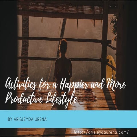 Activities for a Happier and More Productive Lifestyle by Arisleyda Urena