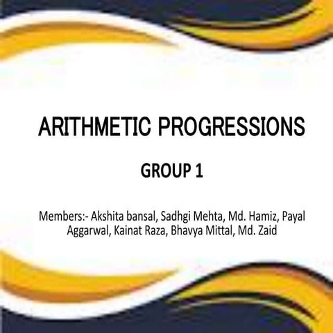 ARITHMETIC PROGRESSIONS..GROUP 1..10E.pptx