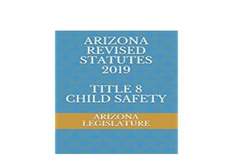 [PDF_NO_BUY] LIBRARY ARIZONA REVISED STATUTES 2019 TITLE 8 CHILD SA…