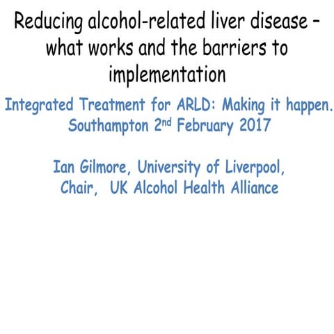Integrated Treatment for ARLD:  making it happen, 2nd February 2017, Presenta...