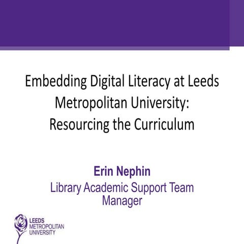 Embedding Digital Literacy at Leeds Metropolitan University:resourcing the cu...