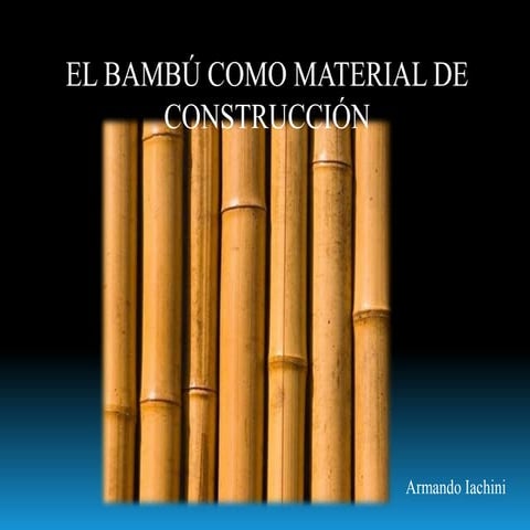 El Bambú: Material natural y perdurable para la construcción | PPTX