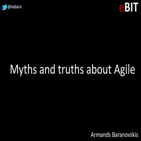 Armands Baranovskis -Myths and truths about agile