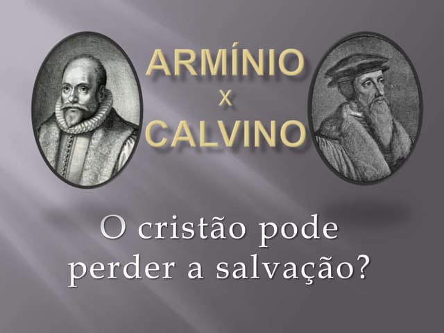 Arminianismo x calvinismo | PPTX