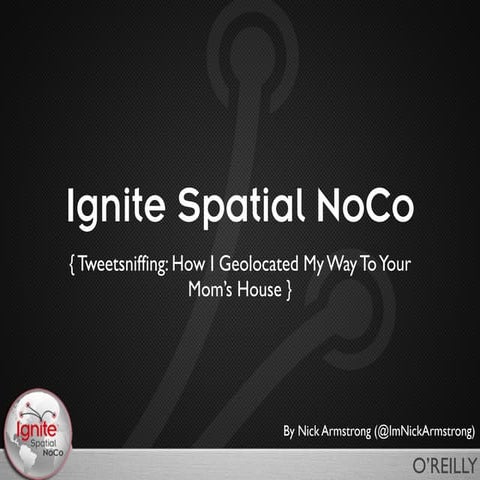 Nick Armstrong - Ignite Spatial NoCo #1 - Tweetsniffing, or How I Geolocated ...