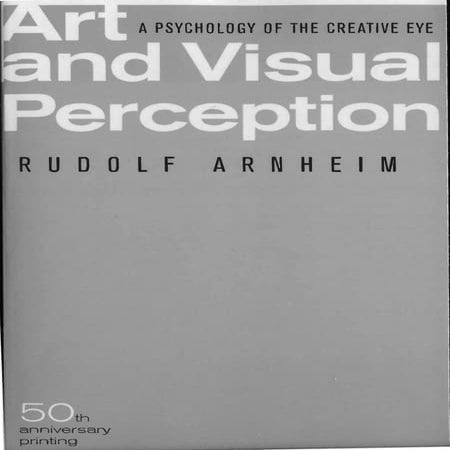 Art and Visual Perception: A PSYCHOLOGY OF THE CREATIVE EYE