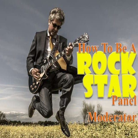 How To Be A Rock Star Panel Moderator