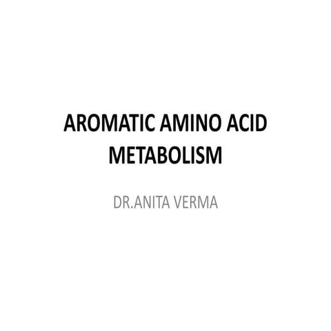 Aromatic amino acid metabolism by dr.anita verma