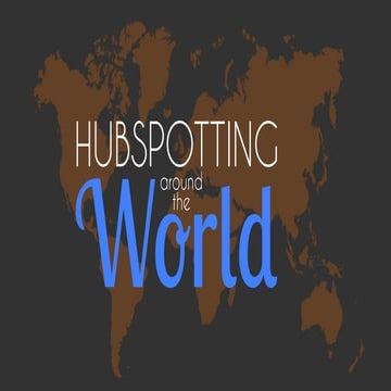 HubSpotting Around the World