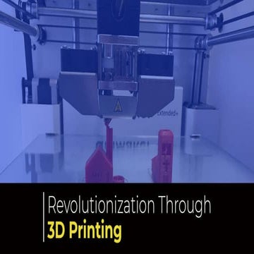 Revolutionization Through 3D Printing