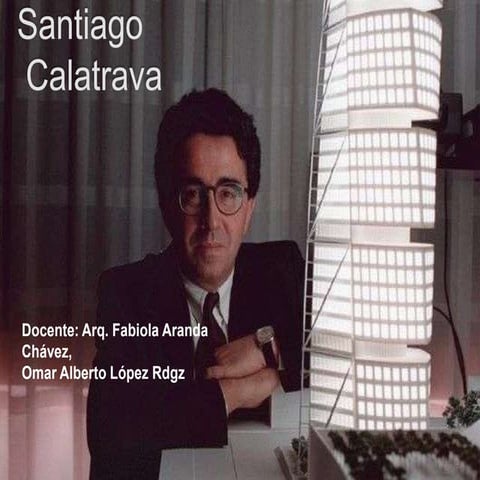 Arq. Santiago Calatrava - Omar Alberto López Rdgz