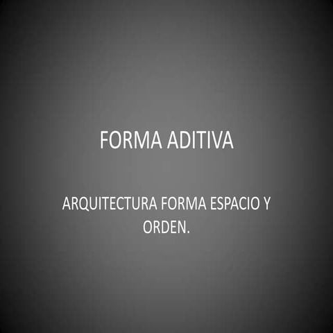 Arquitectura forma espacio orden formas aditivas