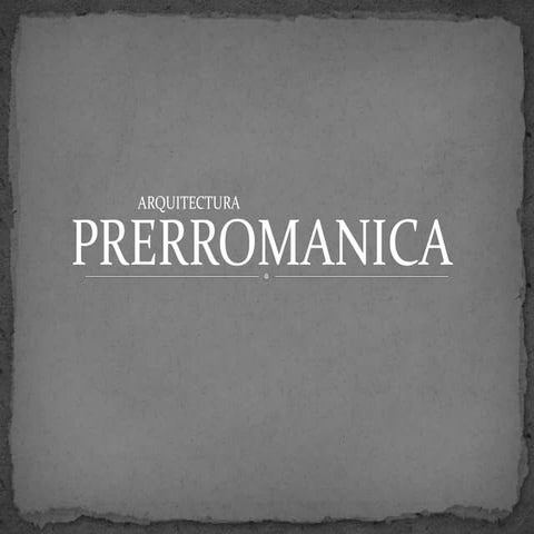 ARQUITECTURA PRERROMÁNICA