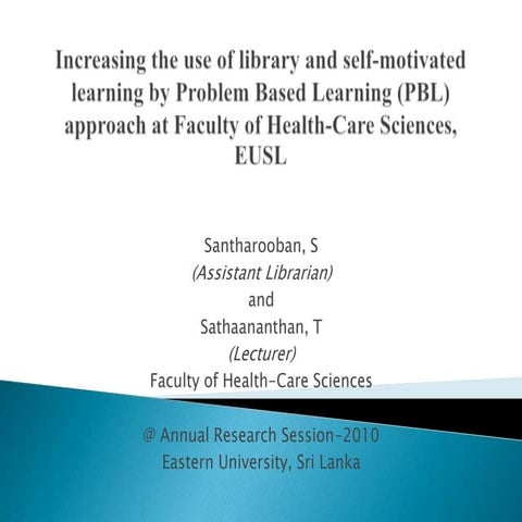 Increasing the use of library and self-motivated learning by Problem Based Learning (PBL) approach at Faculty of Health-Care Sciences, EUSL