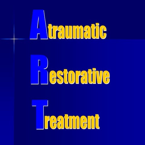 ATRAUMATIC RESTORATIVE TREATMENT (ART) | PPTX