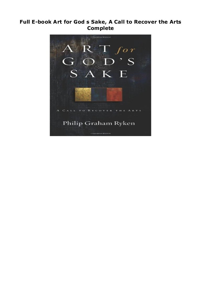 Full Ebook Art for God s Sake, A Call to Recover the Arts Complete…