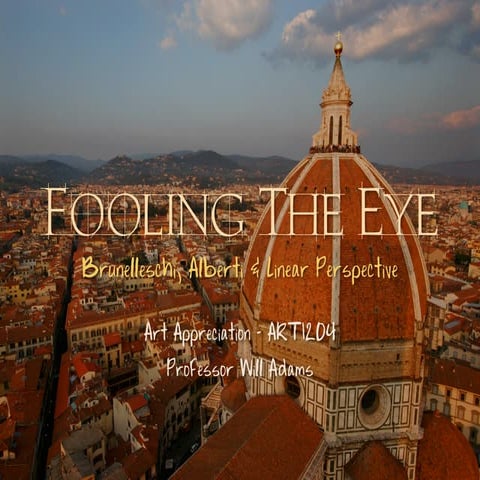 Art1204 fooling the eye   brunelleschi, alberti & linear perspective