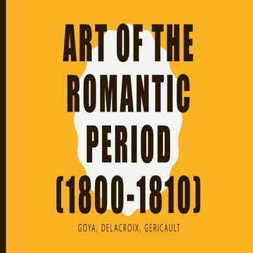 Arts of the Romantic Period 1800-1810) (Goya, Delacroix, Gericault) For Grade...