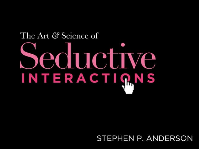 Seductive Interactions (Idea 09 Version)