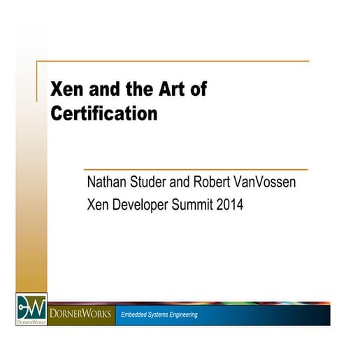 XPDS14: Xen and the Art of Certification - Nathan Studer & Robert VonVossen, ...