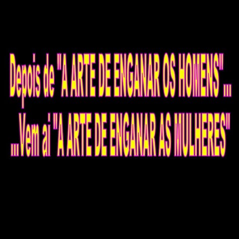 Arte de enganar os homens | PPS